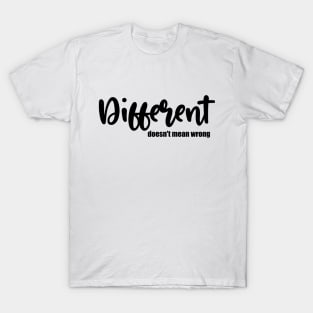 Different doesn't mean wrong T-Shirt